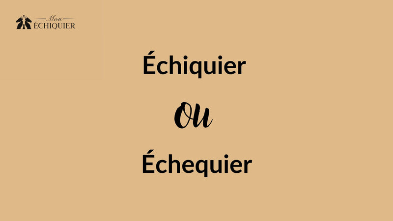 Pourquoi Échiquier et pas Échequier ?
